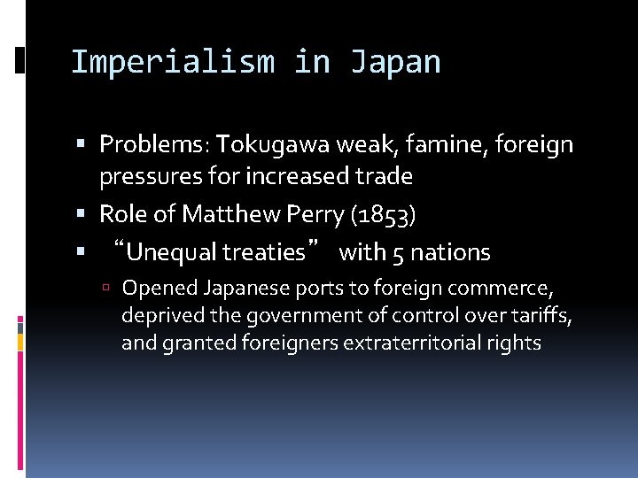 Imperialism in Japan Problems: Tokugawa weak, famine, foreign pressures for increased trade Role of