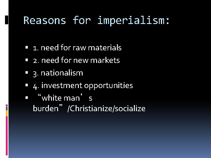 Reasons for imperialism: 1. need for raw materials 2. need for new markets 3.