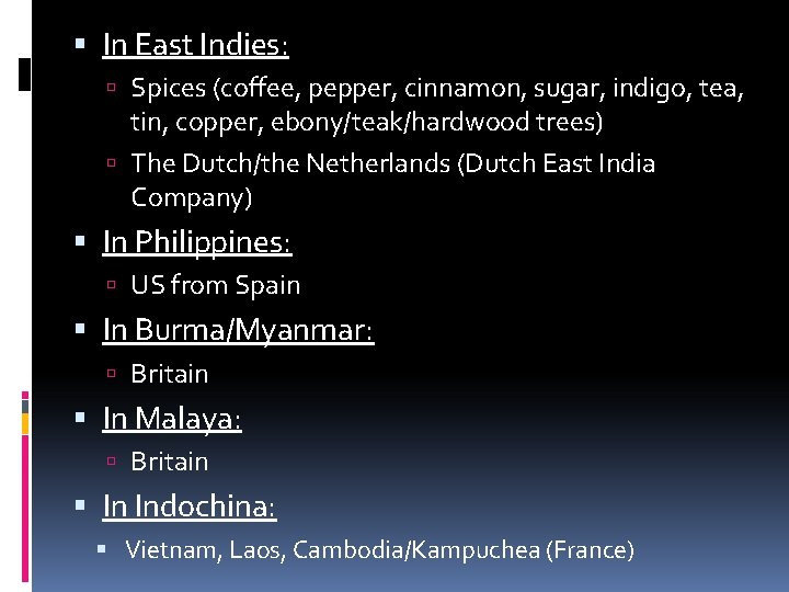  In East Indies: Spices (coffee, pepper, cinnamon, sugar, indigo, tea, tin, copper, ebony/teak/hardwood