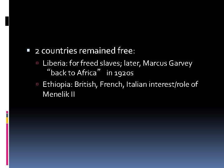  2 countries remained free: Liberia: for freed slaves; later, Marcus Garvey “back to