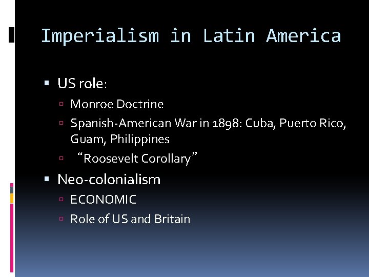 Imperialism in Latin America US role: Monroe Doctrine Spanish-American War in 1898: Cuba, Puerto