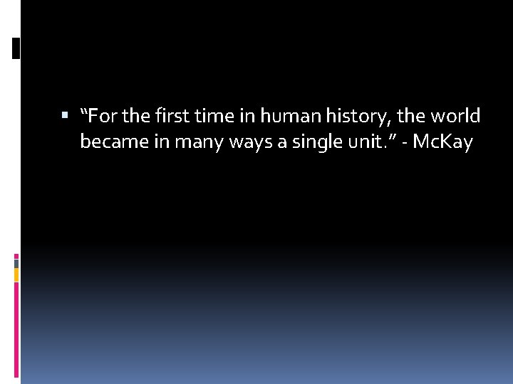  “For the first time in human history, the world became in many ways