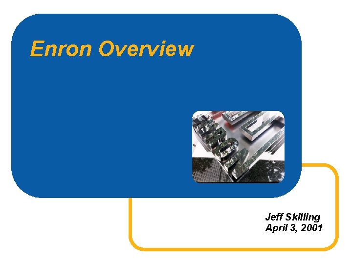 Enron Overview Jeff Skilling April 3, 2001 