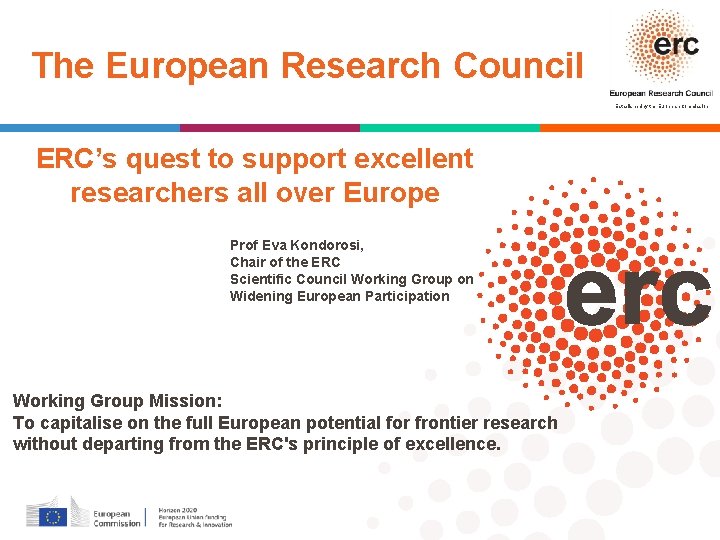 The European Research Council Established by the European Commission ERC’s quest to support excellent