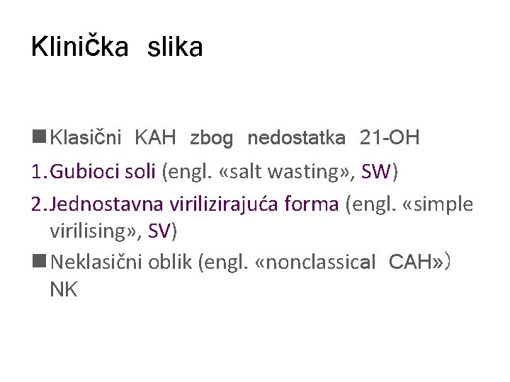 Klinička slika n Klasični KAH zbog nedostatka 21 -OH 1. Gubioci soli (engl. «salt