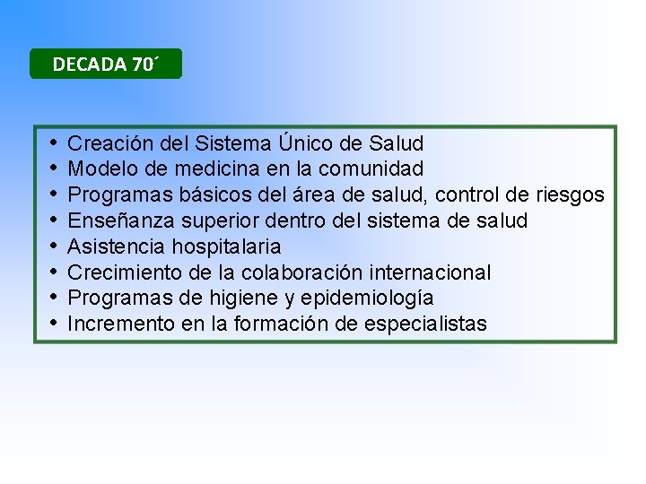 DECADA 70´ • • Creación del Sistema Único de Salud Modelo de medicina en