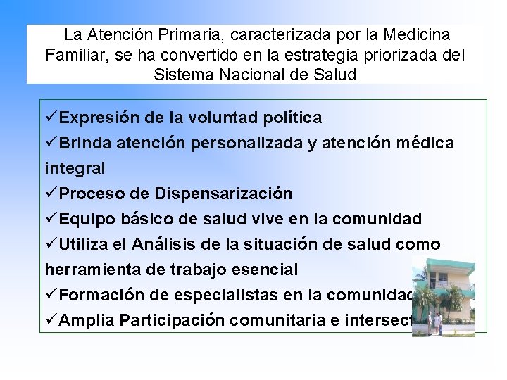 La Atención Primaria, caracterizada por la Medicina Familiar, se ha convertido en la estrategia