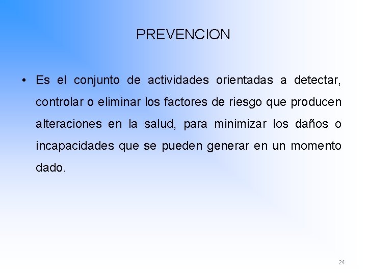 PREVENCION • Es el conjunto de actividades orientadas a detectar, controlar o eliminar los
