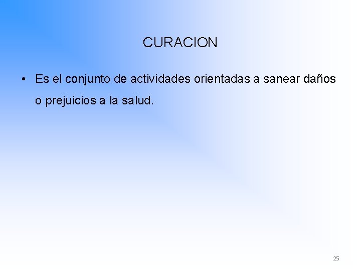 CURACION • Es el conjunto de actividades orientadas a sanear daños o prejuicios a