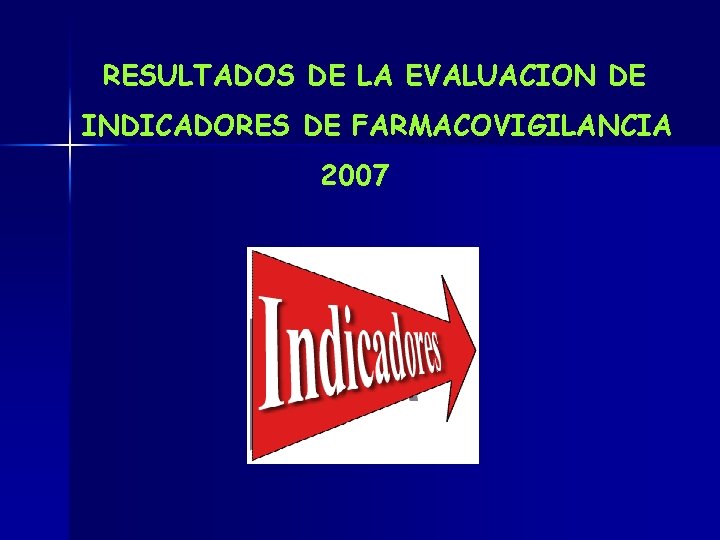 RESULTADOS DE LA EVALUACION DE INDICADORES DE FARMACOVIGILANCIA 2007 