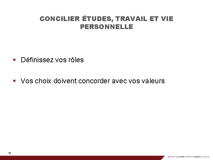 CONCILIER ÉTUDES, TRAVAIL ET VIE PERSONNELLE § Définissez vos rôles § Vos choix doivent