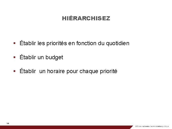 HIÉRARCHISEZ § Établir les priorités en fonction du quotidien § Établir un budget §