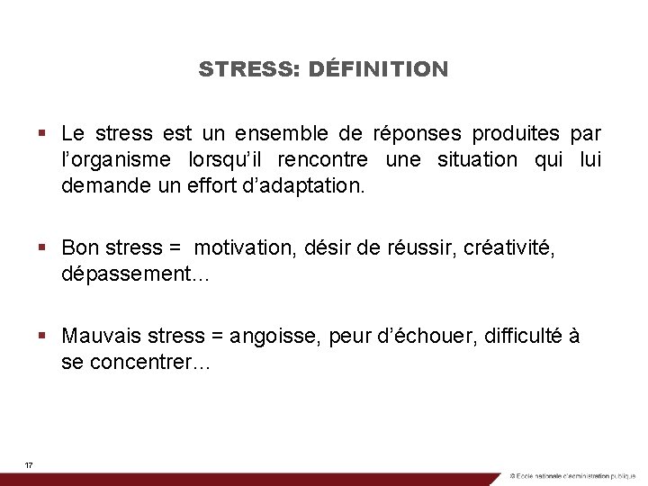 STRESS: DÉFINITION § Le stress est un ensemble de réponses produites par l’organisme lorsqu’il