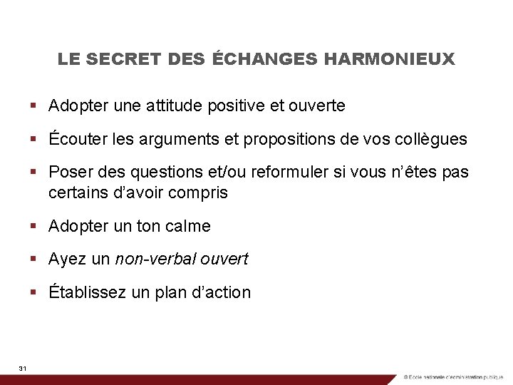 LE SECRET DES ÉCHANGES HARMONIEUX § Adopter une attitude positive et ouverte § Écouter