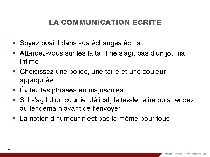 LA COMMUNICATION ÉCRITE § Soyez positif dans vos échanges écrits § Attardez-vous sur les