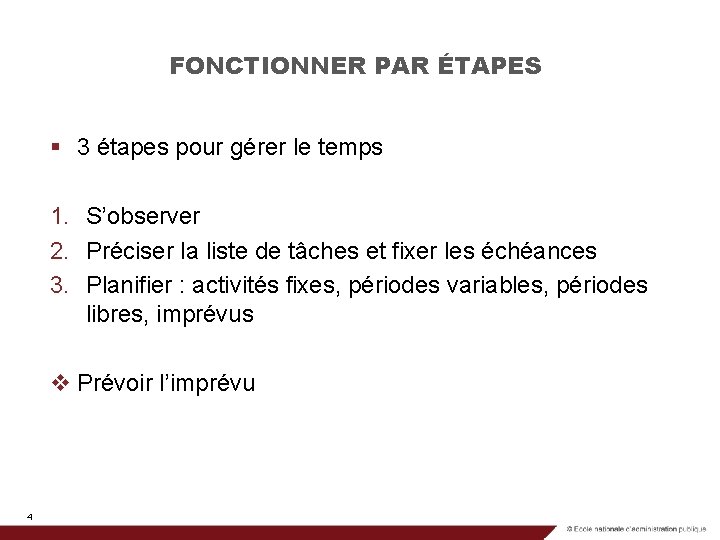 FONCTIONNER PAR ÉTAPES § 3 étapes pour gérer le temps 1. S’observer 2. Préciser