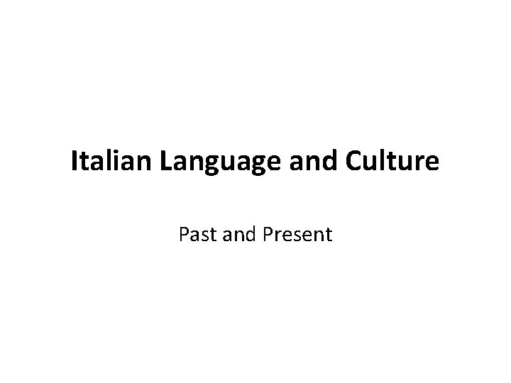 Italian Language and Culture Past and Present Italian Language and Culture Past and Present