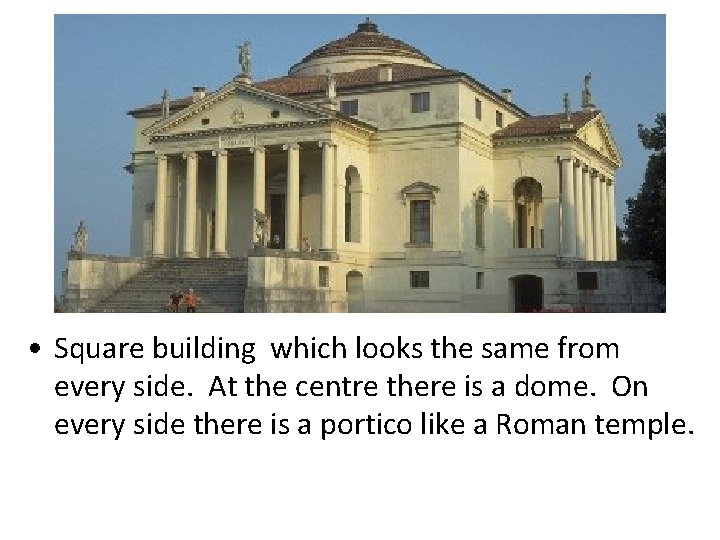 • Square building which looks the same from every side. At the centre • Square building which looks the same from every side. At the centre