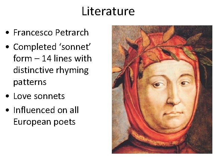 Literature • Francesco Petrarch • Completed ‘sonnet’ form – 14 lines with distinctive rhyming Literature • Francesco Petrarch • Completed ‘sonnet’ form – 14 lines with distinctive rhyming