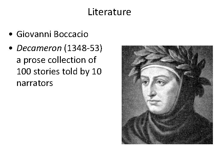 Literature • Giovanni Boccacio • Decameron (1348 -53) a prose collection of 100 stories Literature • Giovanni Boccacio • Decameron (1348 -53) a prose collection of 100 stories