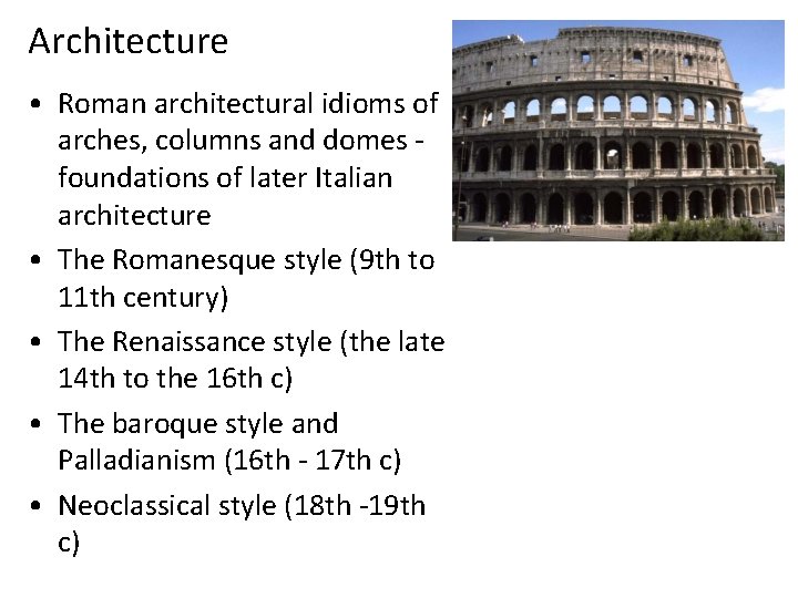 Architecture • Roman architectural idioms of arches, columns and domes foundations of later Italian Architecture • Roman architectural idioms of arches, columns and domes foundations of later Italian