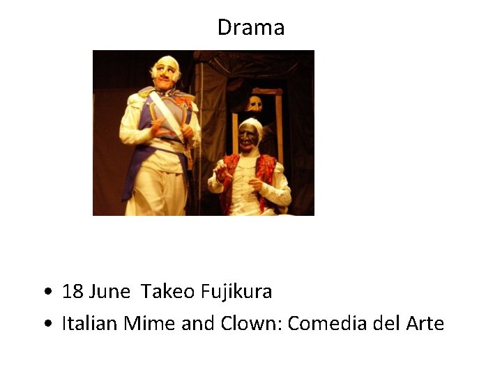Drama • 18 June Takeo Fujikura • Italian Mime and Clown: Comedia del Arte Drama • 18 June Takeo Fujikura • Italian Mime and Clown: Comedia del Arte
