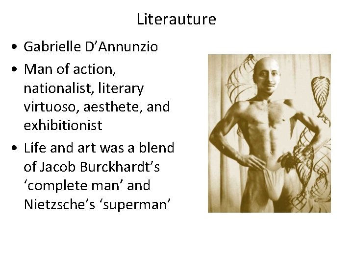 Literauture • Gabrielle D’Annunzio • Man of action, nationalist, literary virtuoso, aesthete, and exhibitionist Literauture • Gabrielle D’Annunzio • Man of action, nationalist, literary virtuoso, aesthete, and exhibitionist