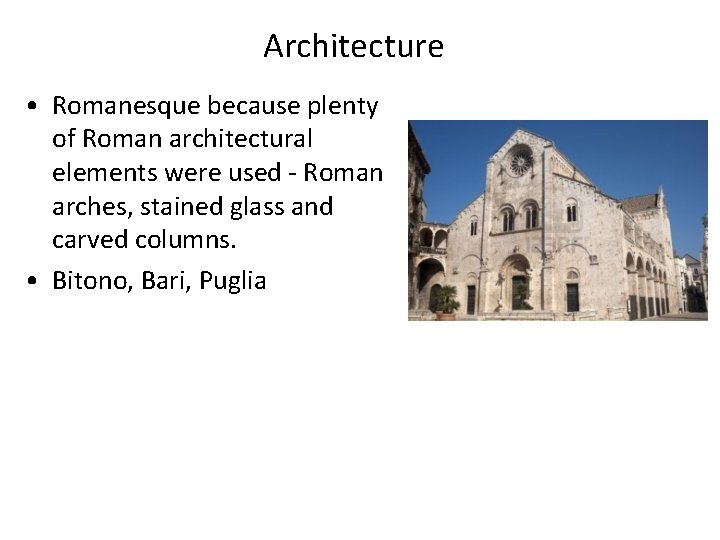 Architecture • Romanesque because plenty of Roman architectural elements were used - Roman arches, Architecture • Romanesque because plenty of Roman architectural elements were used - Roman arches,