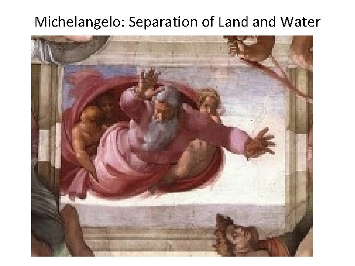 Michelangelo: Separation of Land Water Michelangelo: Separation of Land Water