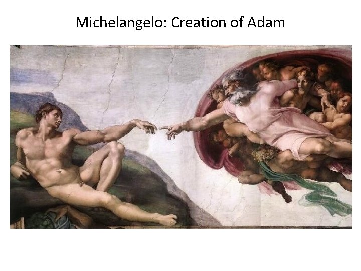 Michelangelo: Creation of Adam Michelangelo: Creation of Adam