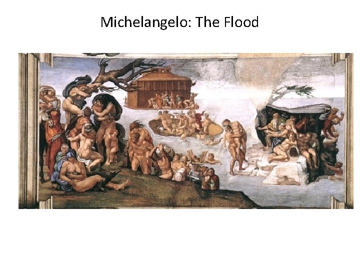 Michelangelo: The Flood Michelangelo: The Flood