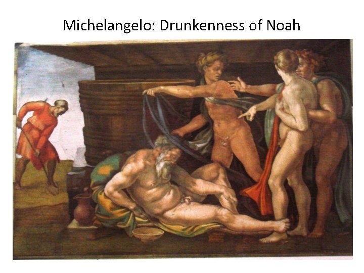 Michelangelo: Drunkenness of Noah Michelangelo: Drunkenness of Noah