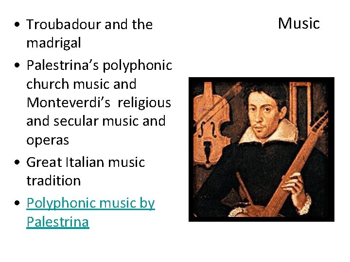 • Troubadour and the madrigal • Palestrina’s polyphonic church music and Monteverdi’s religious • Troubadour and the madrigal • Palestrina’s polyphonic church music and Monteverdi’s religious