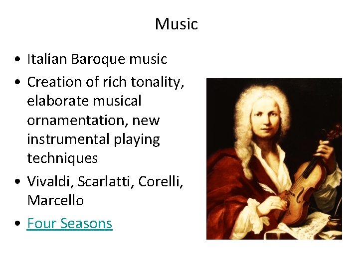 Music • Italian Baroque music • Creation of rich tonality, elaborate musical ornamentation, new Music • Italian Baroque music • Creation of rich tonality, elaborate musical ornamentation, new
