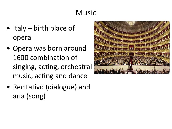 Music • Italy – birth place of opera • Opera was born around 1600 Music • Italy – birth place of opera • Opera was born around 1600