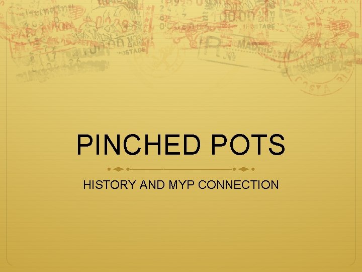 PINCHED POTS HISTORY AND MYP CONNECTION 