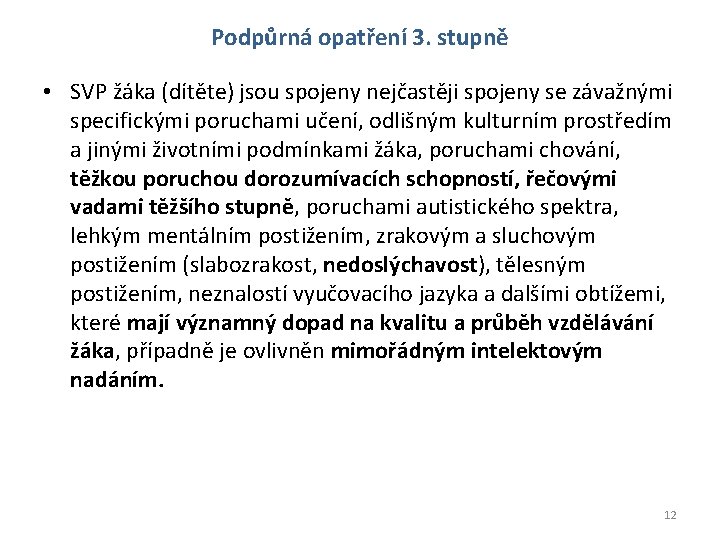 Podpůrná opatření 3. stupně • SVP žáka (dítěte) jsou spojeny nejčastěji spojeny se závažnými