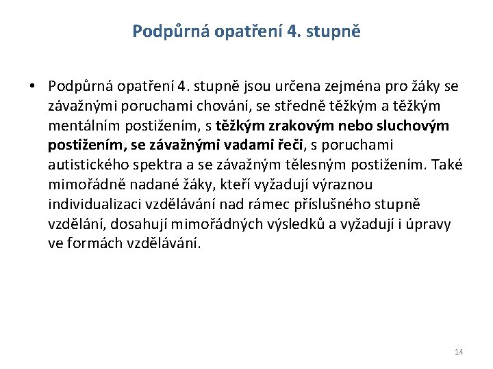 Podpůrná opatření 4. stupně • Podpůrná opatření 4. stupně jsou určena zejména pro žáky