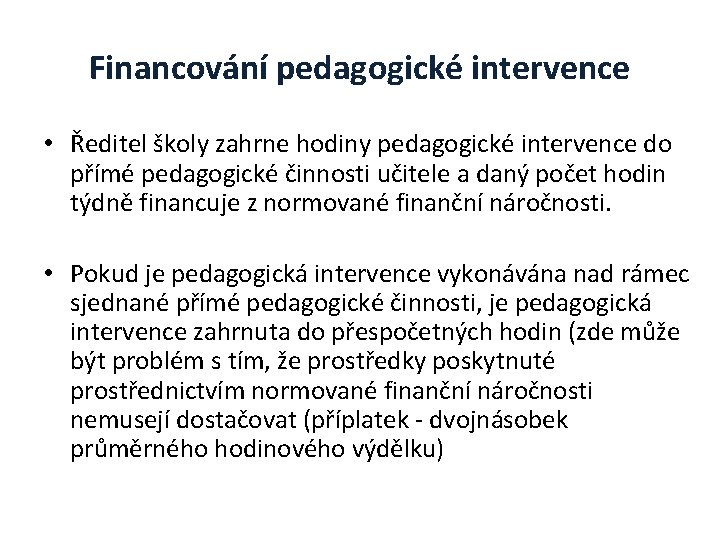 Financování pedagogické intervence • Ředitel školy zahrne hodiny pedagogické intervence do přímé pedagogické činnosti