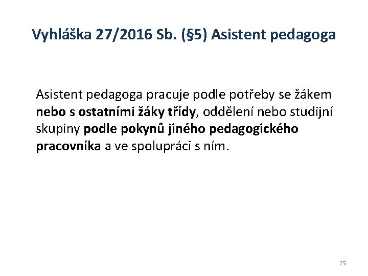 Vyhláška 27/2016 Sb. (§ 5) Asistent pedagoga pracuje podle potřeby se žákem nebo s