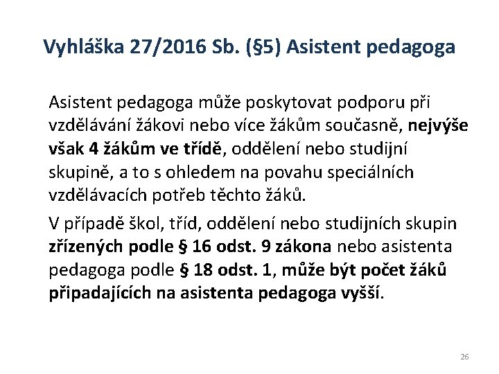 Vyhláška 27/2016 Sb. (§ 5) Asistent pedagoga může poskytovat podporu při vzdělávání žákovi nebo