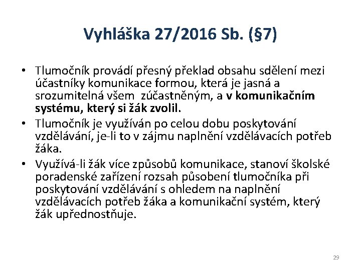 Vyhláška 27/2016 Sb. (§ 7) • Tlumočník provádí přesný překlad obsahu sdělení mezi účastníky