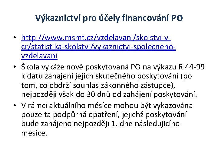 Výkaznictví pro účely financování Po • http: //www. msmt. cz/vzdelavani/skolstvi-vcr/statistika-skolstvi/vykaznictvi-spolecnehovzdelavani • Škola vykáže nově