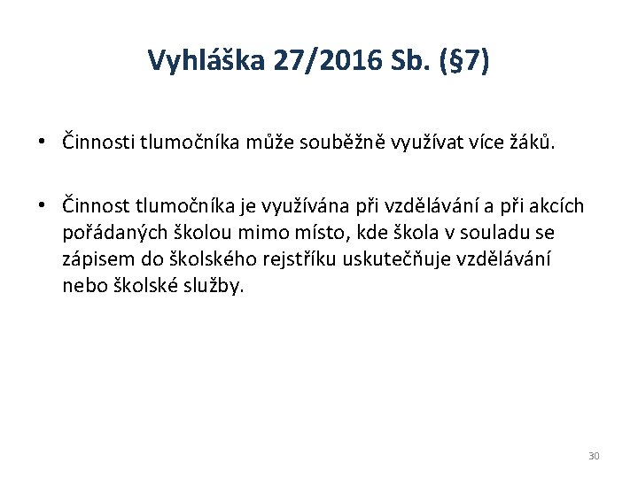 Vyhláška 27/2016 Sb. (§ 7) • Činnosti tlumočníka může souběžně využívat více žáků. •