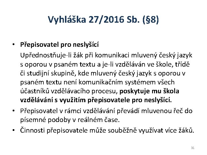 Vyhláška 27/2016 Sb. (§ 8) • Přepisovatel pro neslyšící Upřednostňuje-li žák při komunikaci mluvený