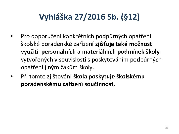 Vyhláška 27/2016 Sb. (§ 12) • • Pro doporučení konkrétních podpůrných opatření školské poradenské