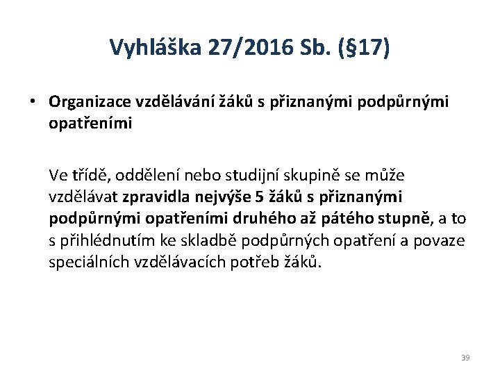 Vyhláška 27/2016 Sb. (§ 17) • Organizace vzdělávání žáků s přiznanými podpůrnými opatřeními Ve