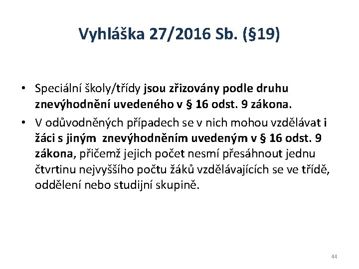 Vyhláška 27/2016 Sb. (§ 19) • Speciální školy/třídy jsou zřizovány podle druhu znevýhodnění uvedeného