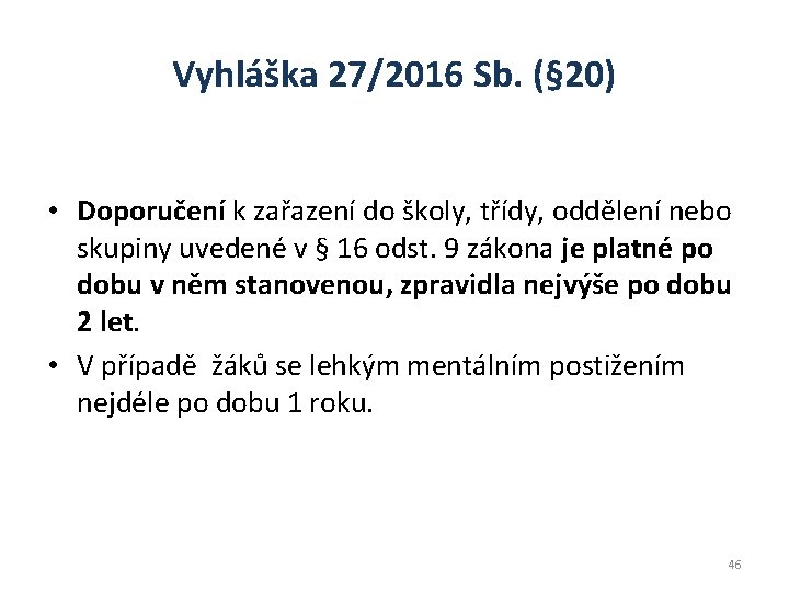 Vyhláška 27/2016 Sb. (§ 20) • Doporučení k zařazení do školy, třídy, oddělení nebo