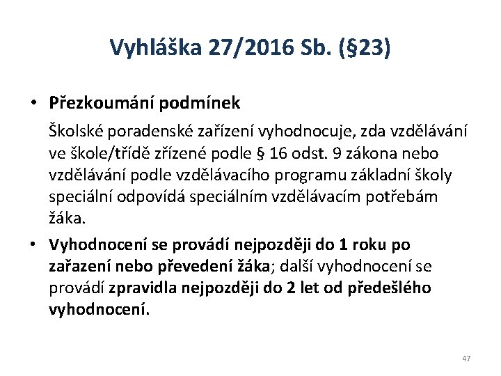 Vyhláška 27/2016 Sb. (§ 23) • Přezkoumání podmínek Školské poradenské zařízení vyhodnocuje, zda vzdělávání